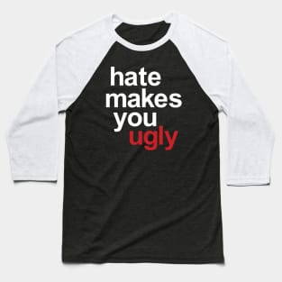 Hate Makes You Ugly Baseball T-Shirt